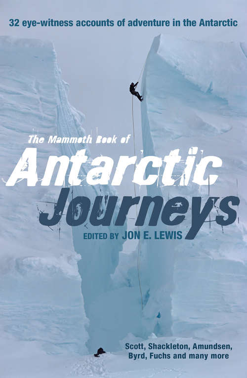 Book cover of The Mammoth Book of Antarctic Journeys: 32 eye-witness accounts of adventure in the Antarctic (Mammoth Books #366)