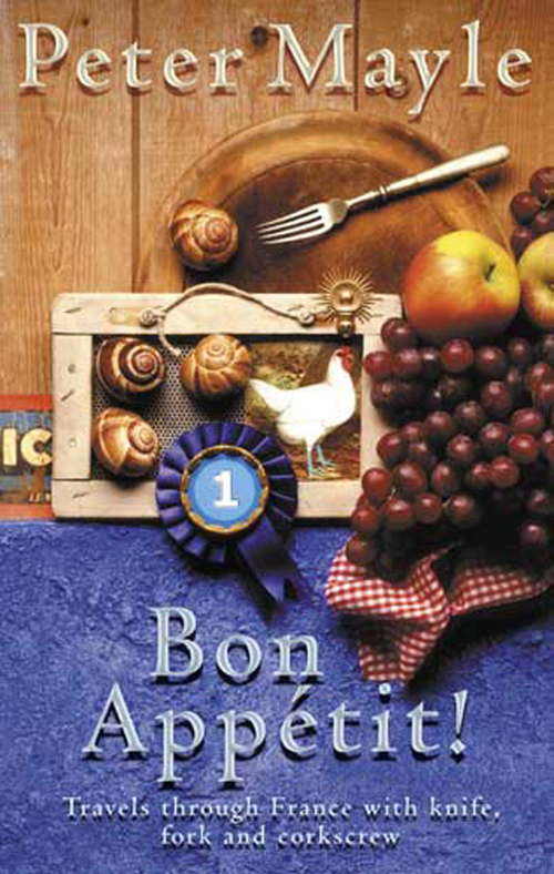 Book cover of Bon Appetit!: Travels With Knife, Fork & Corkscrew Through France