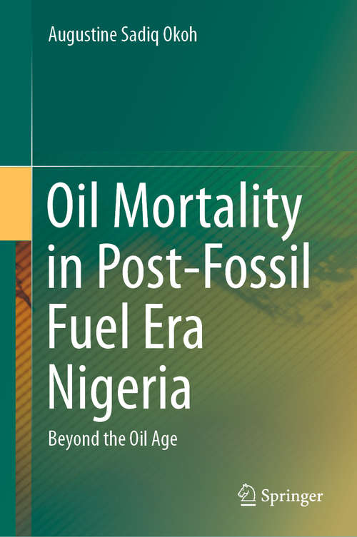 Book cover of Oil Mortality in Post-Fossil Fuel Era Nigeria: Beyond the Oil Age (1st ed. 2021)