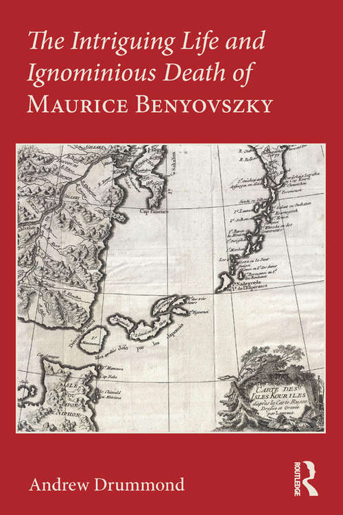 Book cover of The Intriguing Life and Ignominious Death of Maurice Benyovszky