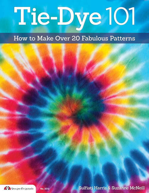 Book cover of Tie-Dye 101: How to Make Over 20 Fabulous Patterns