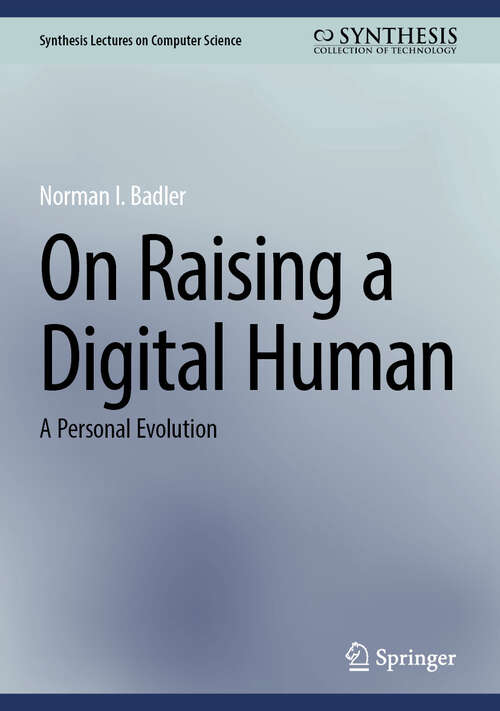 Book cover of On Raising a Digital Human: A Personal Evolution (2025) (Synthesis Lectures on Computer Science)