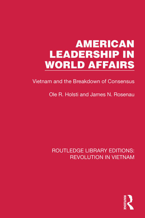 Book cover of American Leadership in World Affairs: Vietnam and the Breakdown of Consensus (Routledge Library Editions: Revolution in Vietnam #1)