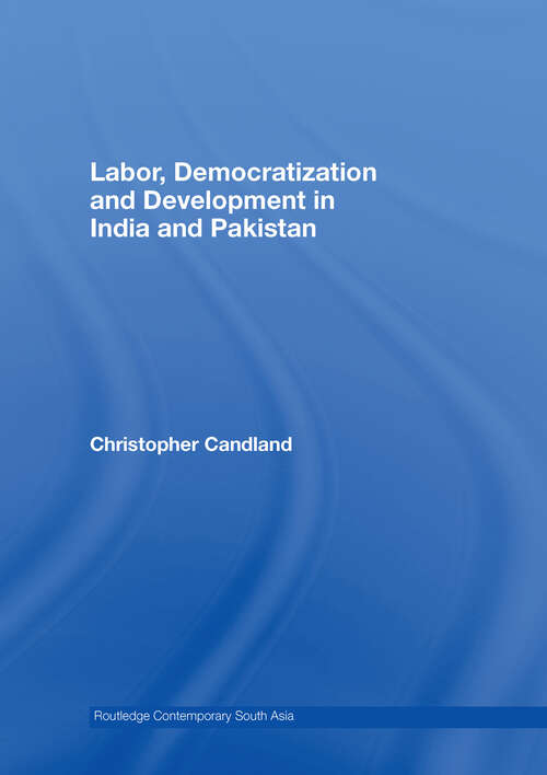 Book cover of Labor, Democratization and Development in India and Pakistan (Routledge Contemporary South Asia Series)