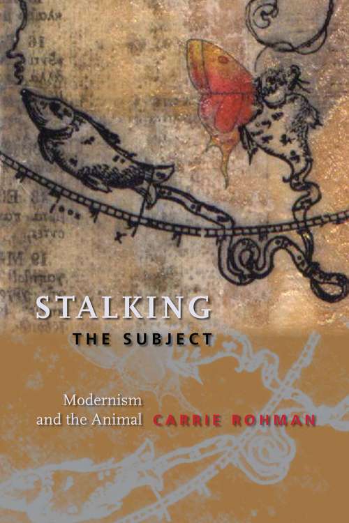 Book cover of Stalking the Subject: Modernism and the Animal