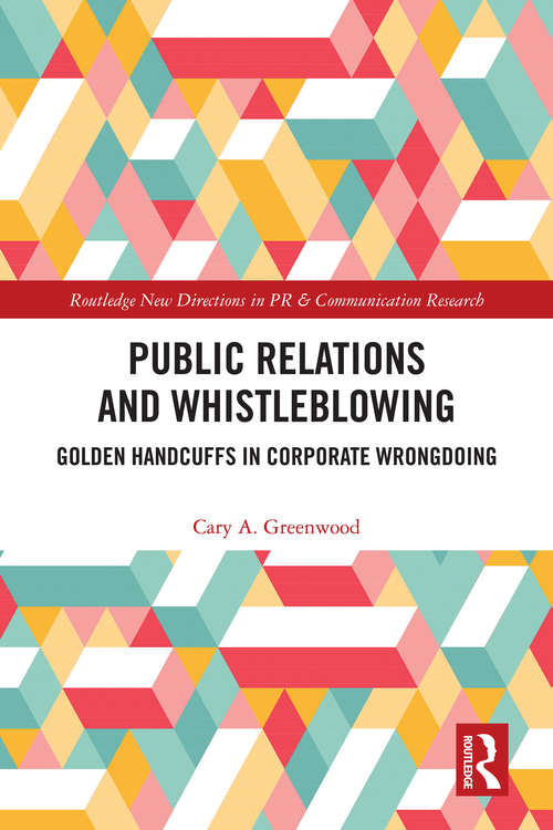 Book cover of Public Relations and Whistleblowing: Golden Handcuffs in Corporate Wrongdoing (Routledge New Directions in PR & Communication Research)