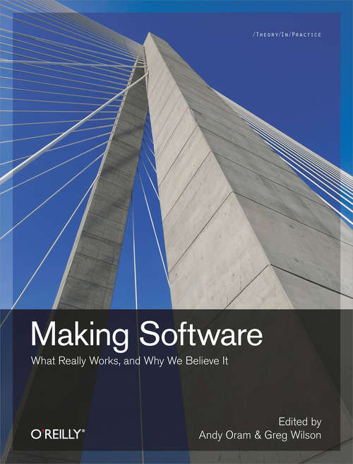 Book cover of Making Software: What Really Works, and Why We Believe It (O'reilly Ser.)