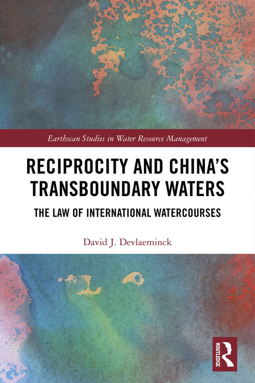 Book cover of Reciprocity and China’s Transboundary Waters: The Law of International Watercourses (Earthscan Studies in Water Resource Management)