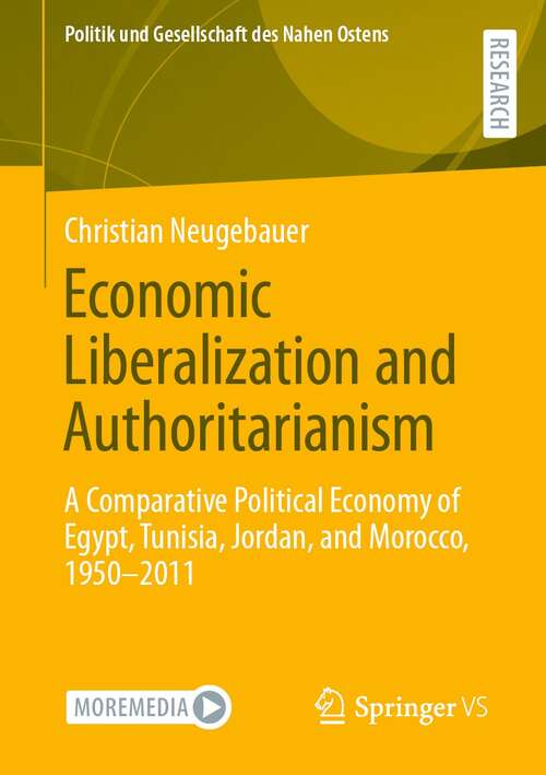 Book cover of Economic Liberalization and Authoritarianism: A Comparative Political Economy of Egypt, Tunisia, Jordan, and Morocco, 1950-2011 (1st ed. 2022) (Politik und Gesellschaft des Nahen Ostens)
