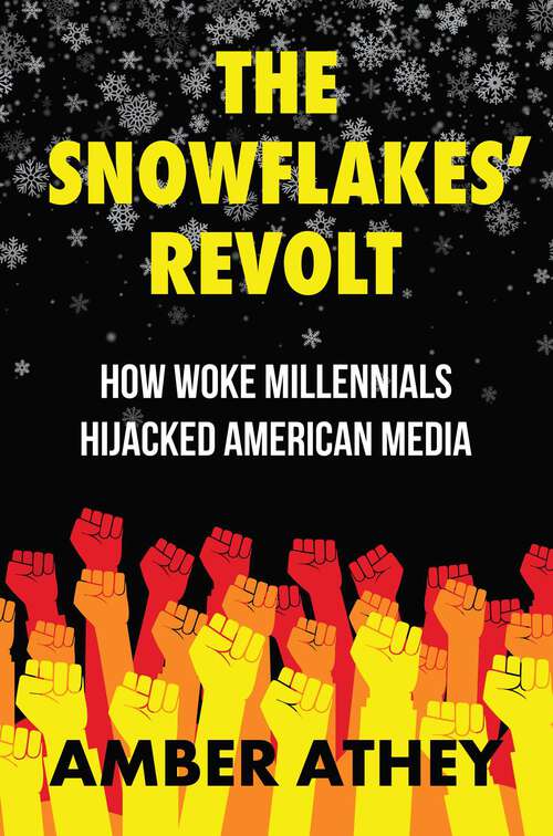 Book cover of The Snowflakes' Revolt: How Woke Millennials Hijacked American Media