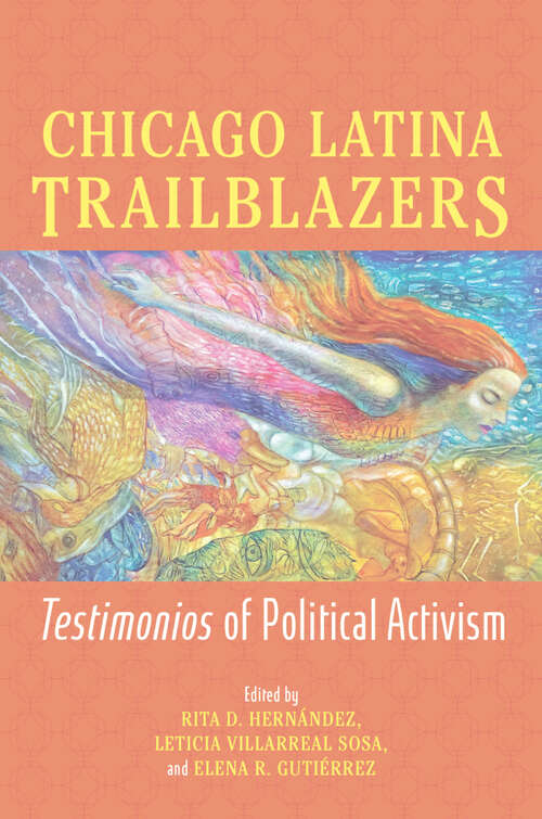 Book cover of Chicago Latina Trailblazers: Testimonios of Political Activism (Latinos in Chicago and Midwest)