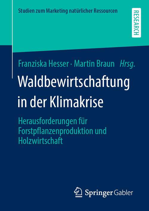 Book cover of Waldbewirtschaftung in der Klimakrise: Herausforderungen für Forstpflanzenproduktion und Holzwirtschaft (1. Aufl. 2023) (Studien zum Marketing natürlicher Ressourcen)