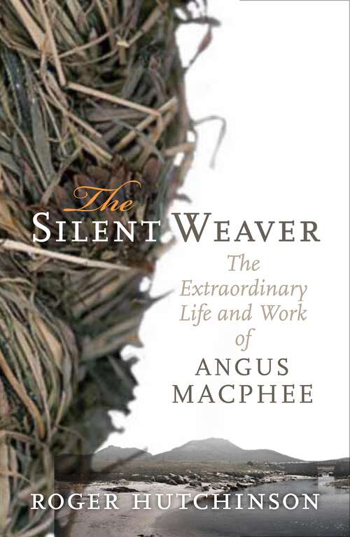 Book cover of The Silent Weaver: The Extraordinary Life and Work of Angus MacPhee