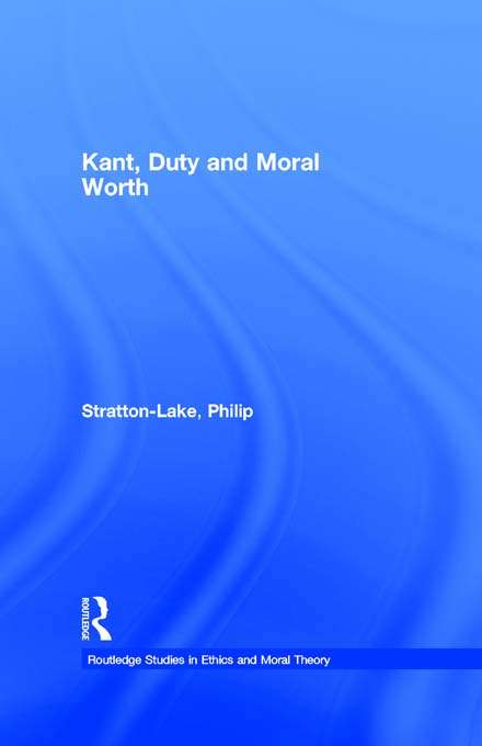 Book cover of Kant, Duty and Moral Worth (Routledge Studies in Ethics and Moral Theory: Vol. 2)