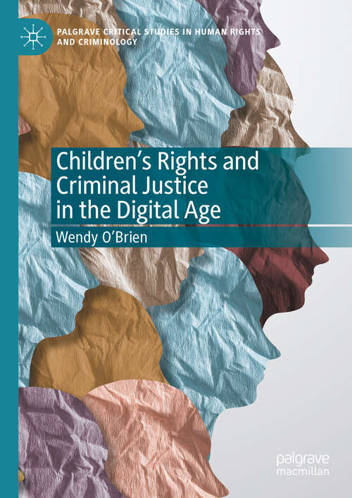 Book cover of Children’s Rights and Criminal Justice in the Digital Age (Palgrave Critical Studies in Human Rights and Criminology)