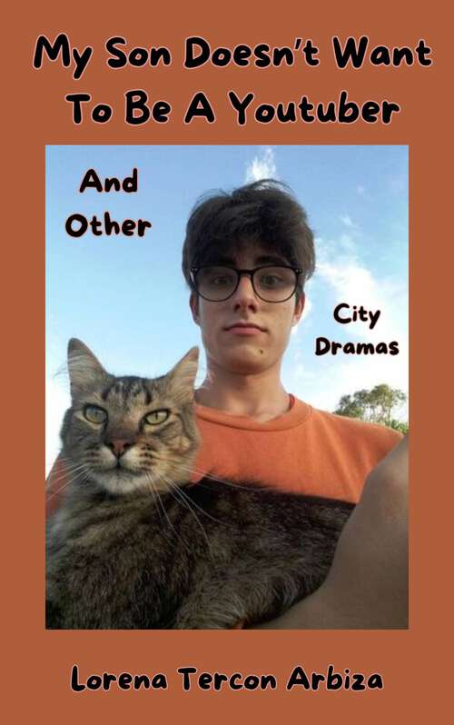 Book cover of My Son Doesn't Want To Be A Youtuber: And Other City Dramas