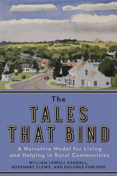 Book cover of The Tales That Bind: A Narrative Model for Living and Helping in Rural Communities