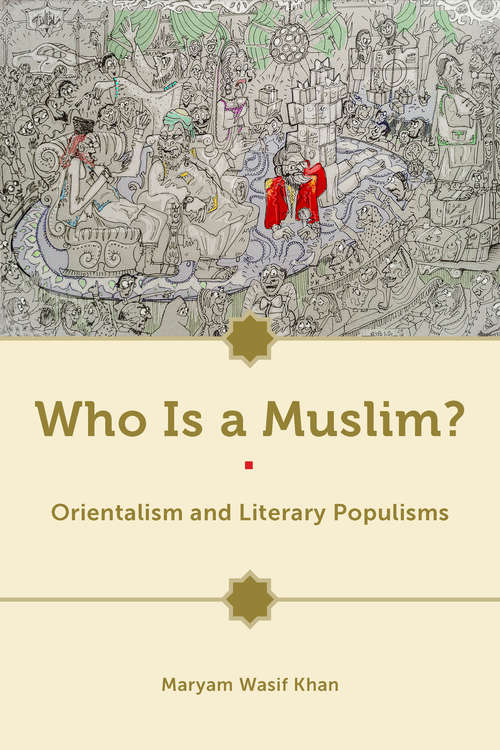 Book cover of Who Is a Muslim?: Orientalism and Literary Populisms