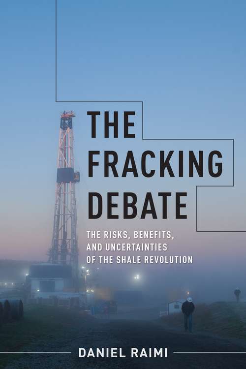 Book cover of The Fracking Debate: The Risks, Benefits, and Uncertainties of the Shale Revolution (Center on Global Energy Policy Series)