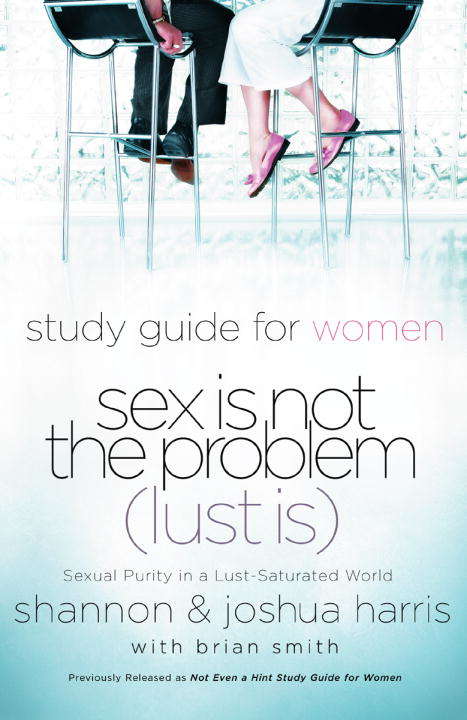 Book cover of Study Guide for Women Sex is not the Problem (Lust is): Sexual Purity in a Lust Saturated World - A Study Guide