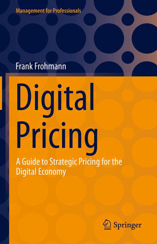 Book cover of Digital Pricing: A Guide to Strategic Pricing for the Digital Economy (1st ed. 2023) (Management for Professionals)
