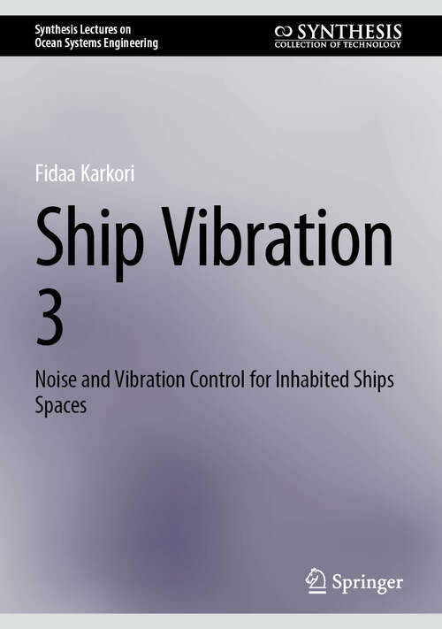 Book cover of Ship Vibration 3: Noise and Vibration Control for Inhabited Ships Spaces (2025) (Synthesis Lectures on Ocean Systems Engineering)