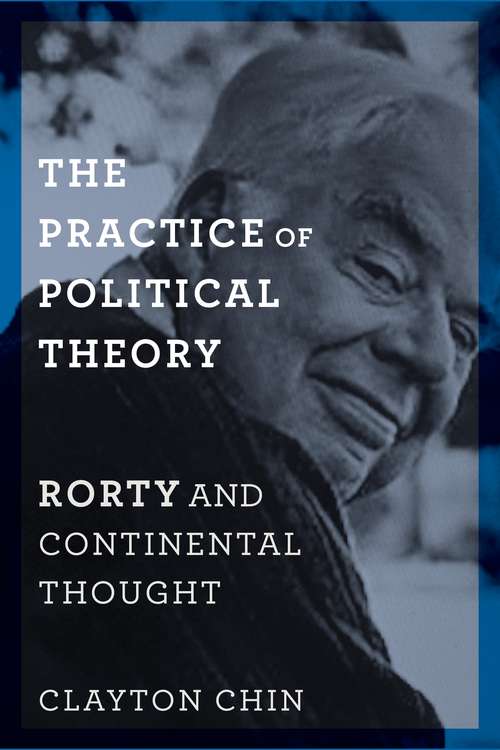 Book cover of The Practice of Political Theory: Rorty and Continental Thought (New Directions in Critical Theory #60)