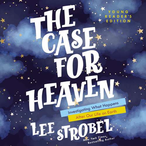 Book cover of The Case for Heaven Young Reader's Edition: Investigating What Happens After Our Life on Earth