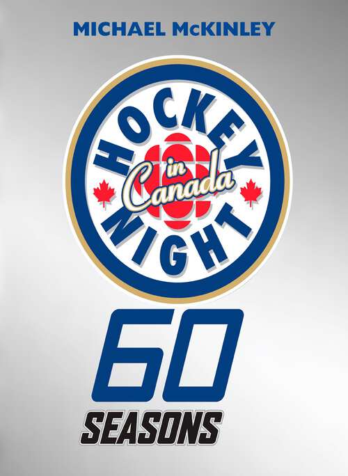 Book cover of Hockey Night In Canada: 60 Seasons