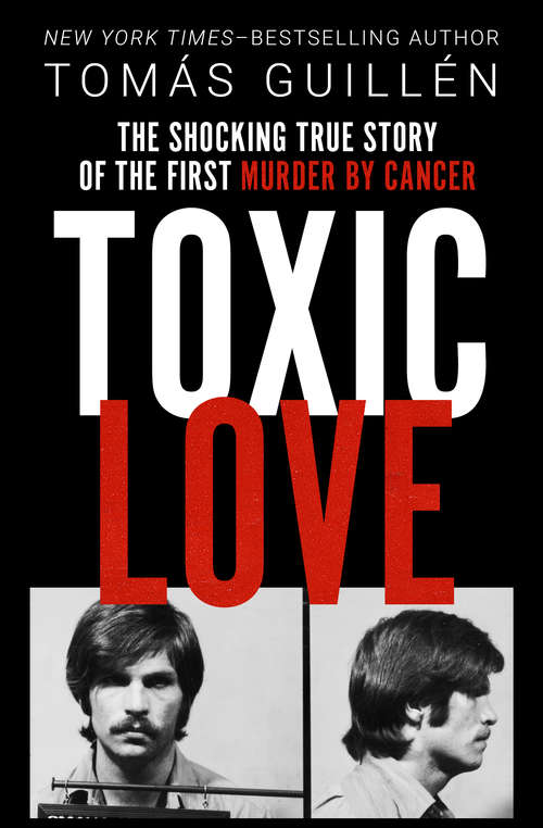 Book cover of Toxic Love: The Shocking True Story of the First Murder by Cancer