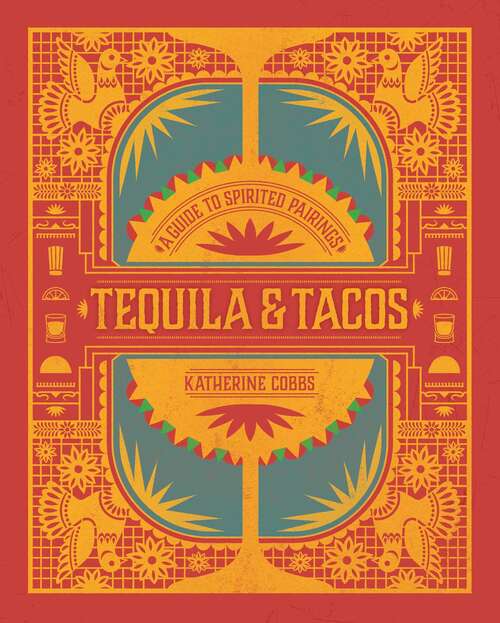 Book cover of Tequila & Tacos: A Guide to Spirited Pairings (Spirited Pairings)