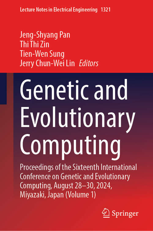 Book cover of Genetic and Evolutionary Computing: Proceedings of the Sixteenth International Conference on Genetic and Evolutionary  Computing, August 28-30, 2024, Miyazaki, Japan (Volume 1) (Lecture Notes in Electrical Engineering #1321)