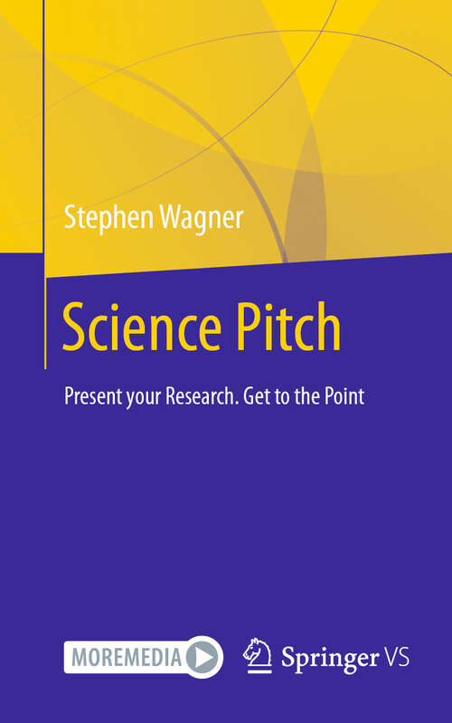 Book cover of Science Pitch: Present your Research. Get to the Point