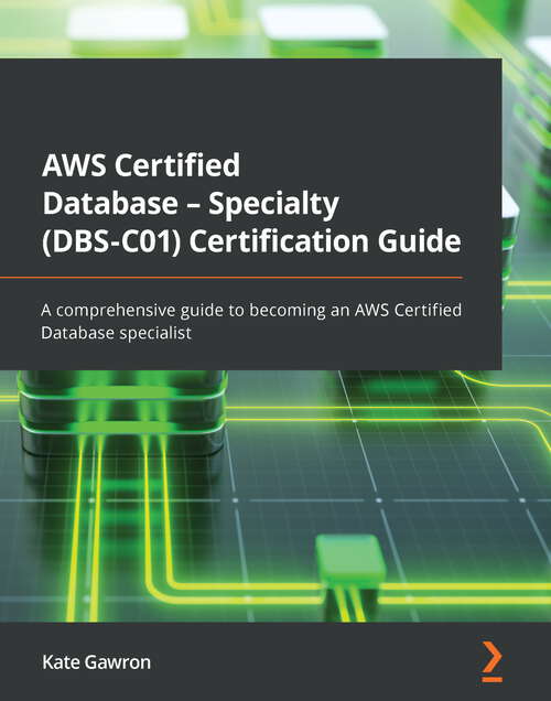 Book cover of AWS Certified Database - Specialty (DBS-C01) Certification Guide: A comprehensive guide to becoming an AWS Certified Database specialist