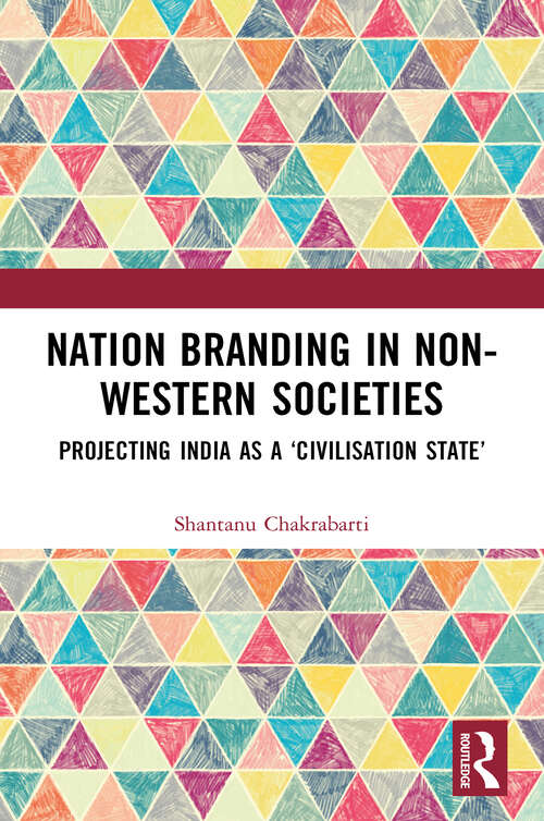 Book cover of Nation Branding in Non-Western Societies: Projecting India as a ‘Civilisation State’ (1)