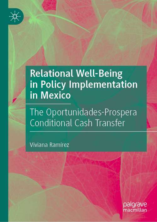 Book cover of Relational Well-Being in Policy Implementation in Mexico: The Oportunidades-Prospera Conditional Cash Transfer (1st ed. 2021)