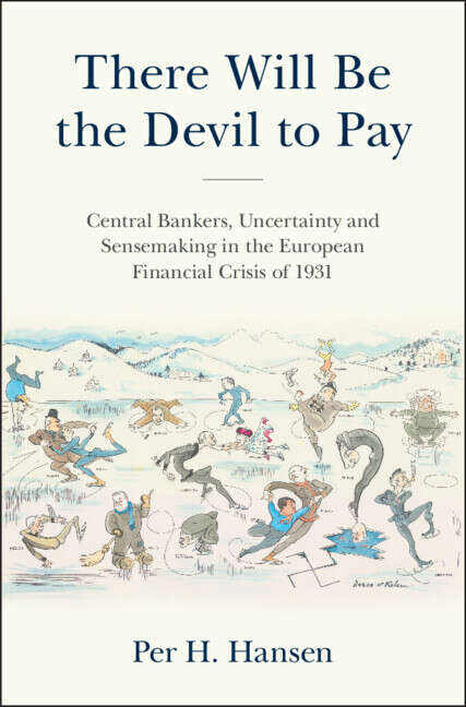 Book cover of There Will Be the Devil to Pay: Central Bankers, Uncertainty and Sensemaking in the European Financial Crisis of 1931 (Studies in Macroeconomic History)