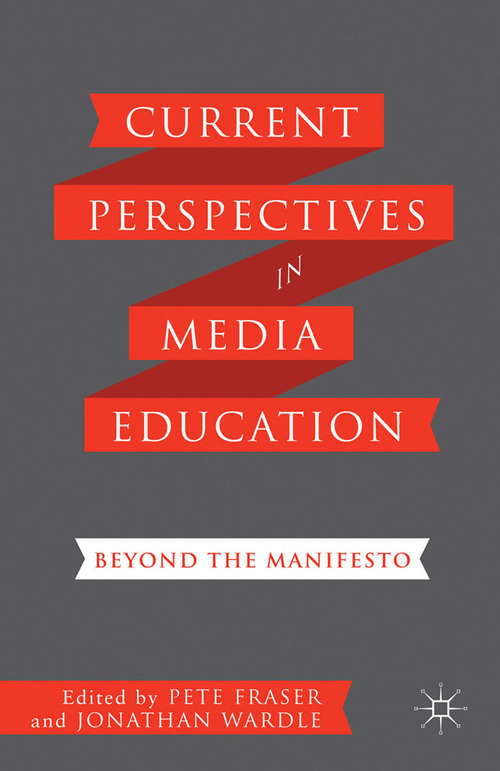 Book cover of Current Perspectives in Media Education: Beyond the Manifesto (2013) (Education, Economy And Society Ser.)