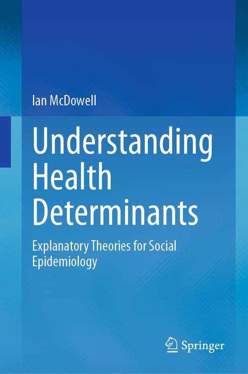 Book cover of Understanding Health Determinants: Explanatory Theories for Social Epidemiology (1st ed. 2023)