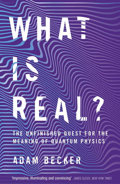 Book cover of What is Real?: The Unfinished Quest for the Meaning of Quantum Physics