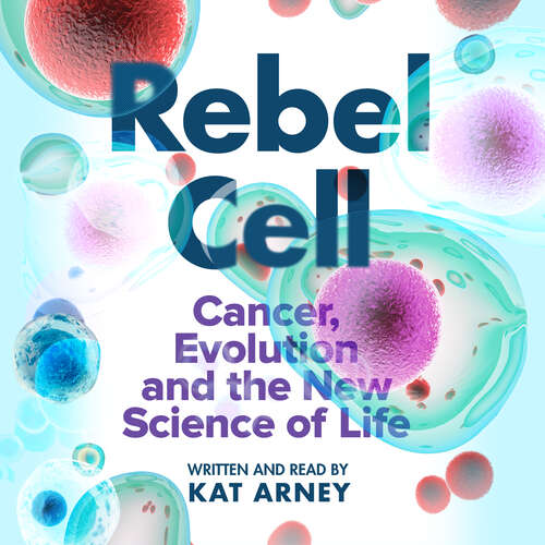 Book cover of Rebel Cell: Cancer, Evolution and the Science of Life