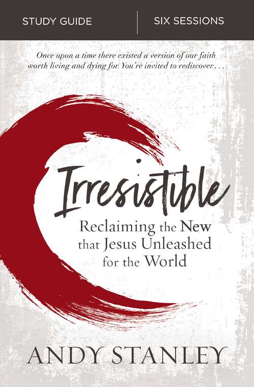 Book cover of Irresistible Bible Study Guide: Reclaiming the New That Jesus Unleashed for the World
