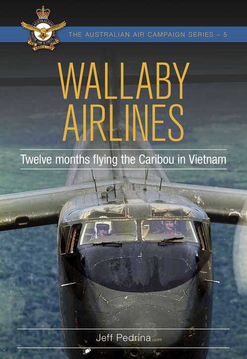 Book cover of Wallaby Airlines: Twelve months flying the Caribou in Vietnam (Australian Air Campaign Series #6)