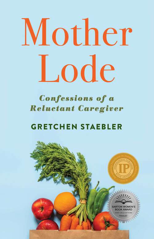 Book cover of Mother Lode: Confessions of a Reluctant Caregiver