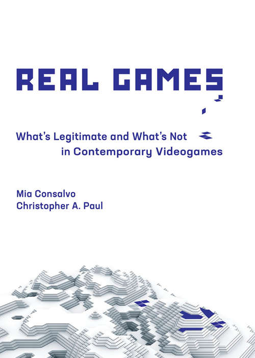 Book cover of Real Games: What's Legitimate and What's Not in Contemporary Videogames (Playful Thinking)