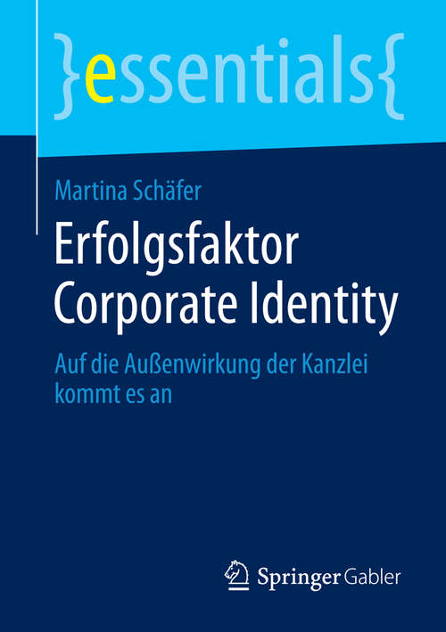 Book cover of Erfolgsfaktor Corporate Identity: Auf die Außenwirkung der Kanzlei kommt es an (essentials)