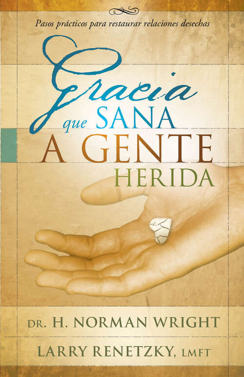 Book cover of Gracia que sana a gente herida: Pasos prácticos para restaurar relaciones desechas