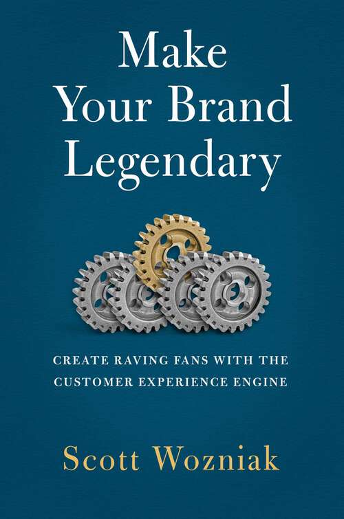 Book cover of Make Your Brand Legendary: Create Raving Fans With the Customer Experience Engine