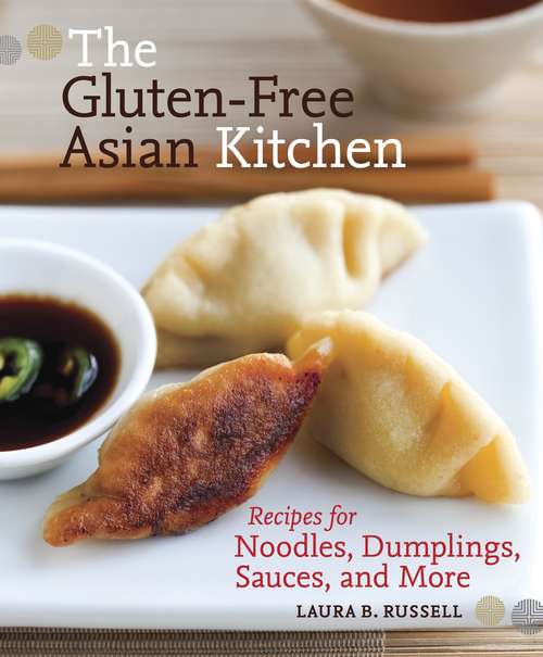Book cover of The Gluten-Free Asian Kitchen: Recipes for Noodles, Dumplings, Sauces, and More [A Cookbook]