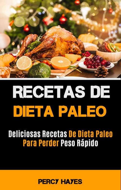 Book cover of Recetas De Dieta Paleo: Deliciosas Recetas De Dieta Paleo Para Perder Peso Rápido